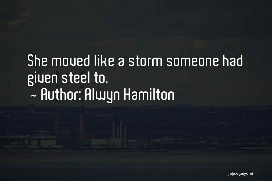 Alwyn Hamilton Quotes: She Moved Like A Storm Someone Had Given Steel To.