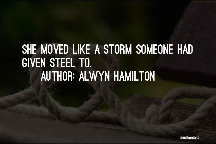 Alwyn Hamilton Quotes: She Moved Like A Storm Someone Had Given Steel To.