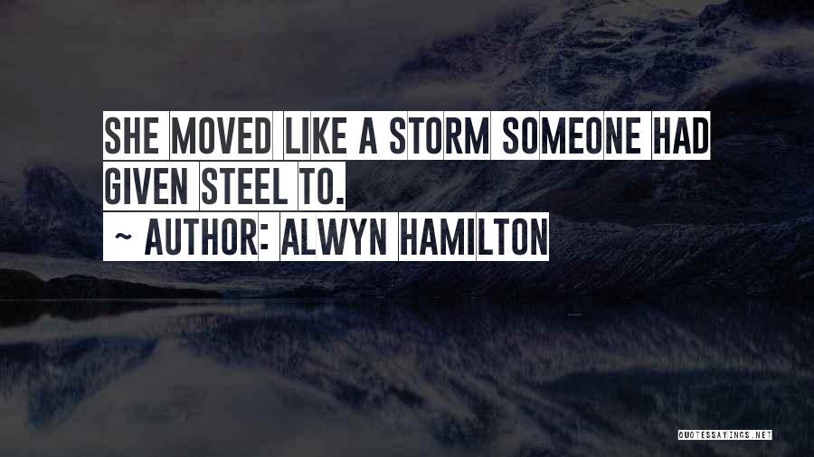 Alwyn Hamilton Quotes: She Moved Like A Storm Someone Had Given Steel To.