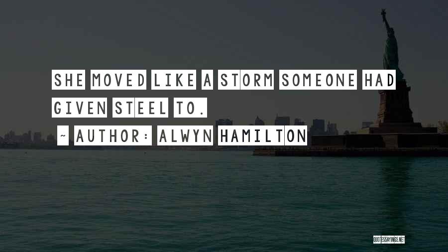 Alwyn Hamilton Quotes: She Moved Like A Storm Someone Had Given Steel To.