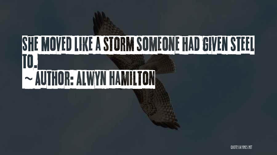 Alwyn Hamilton Quotes: She Moved Like A Storm Someone Had Given Steel To.