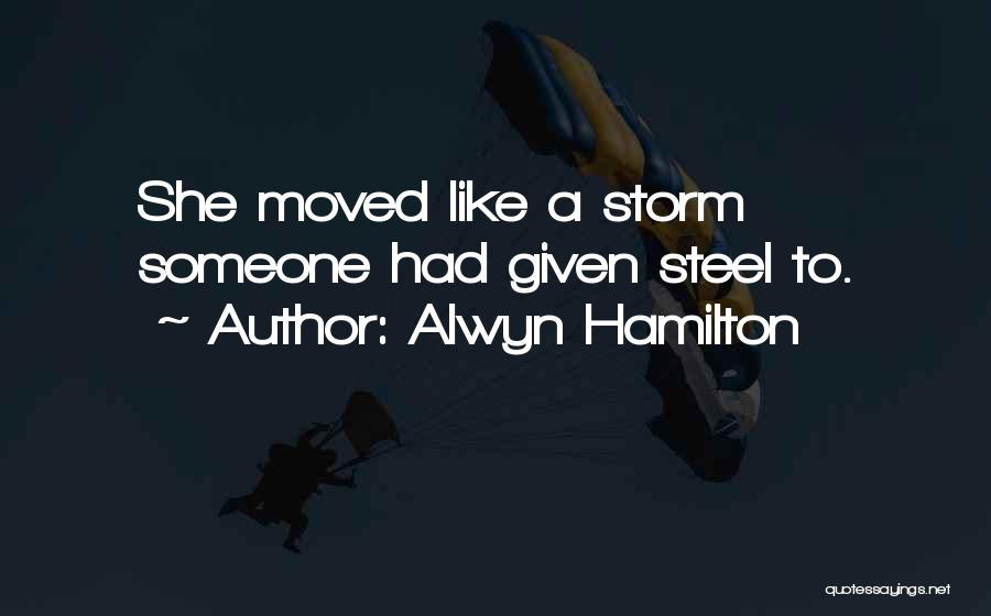 Alwyn Hamilton Quotes: She Moved Like A Storm Someone Had Given Steel To.