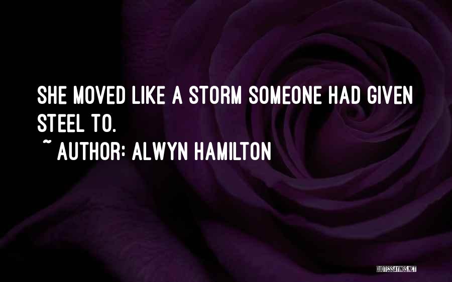 Alwyn Hamilton Quotes: She Moved Like A Storm Someone Had Given Steel To.