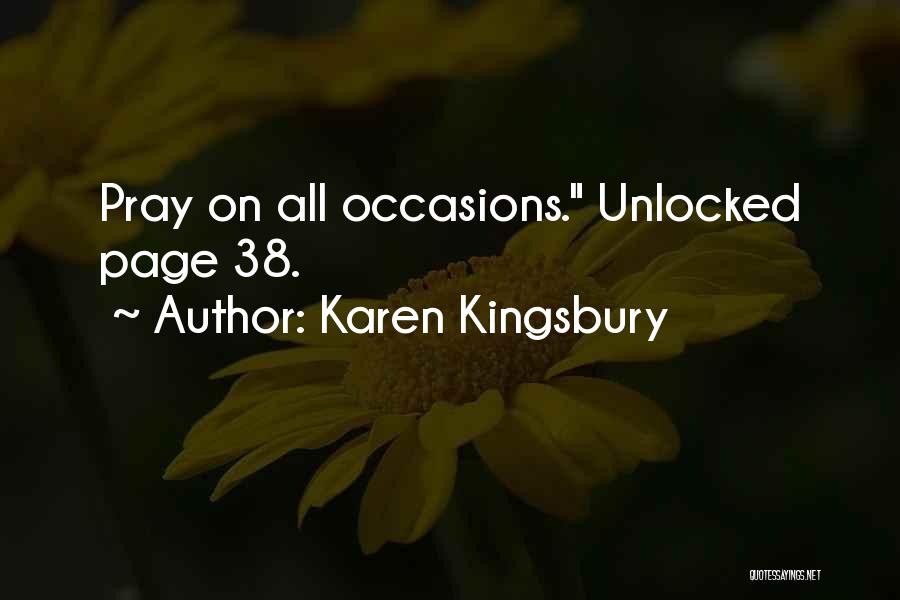 Karen Kingsbury Quotes: Pray On All Occasions. Unlocked Page 38.