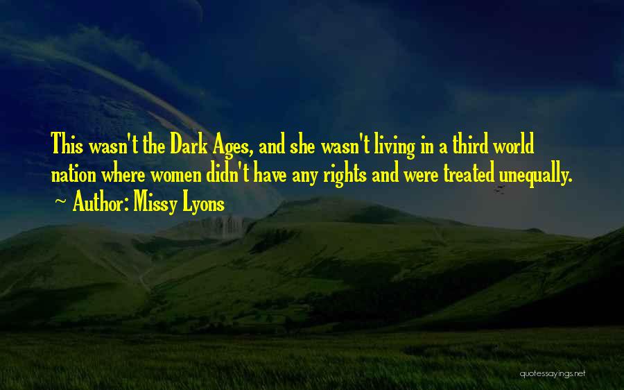 Missy Lyons Quotes: This Wasn't The Dark Ages, And She Wasn't Living In A Third World Nation Where Women Didn't Have Any Rights