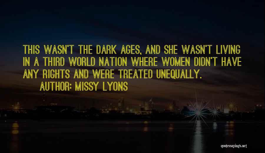 Missy Lyons Quotes: This Wasn't The Dark Ages, And She Wasn't Living In A Third World Nation Where Women Didn't Have Any Rights