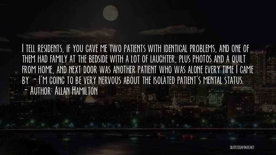 Allan Hamilton Quotes: I Tell Residents, If You Gave Me Two Patients With Identical Problems, And One Of Them Had Family At The