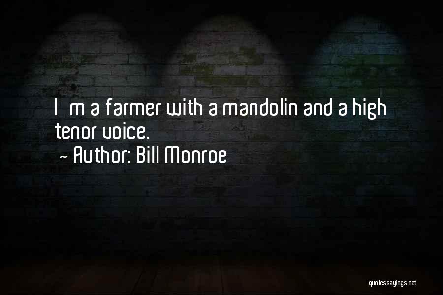 Bill Monroe Quotes: I'm A Farmer With A Mandolin And A High Tenor Voice.