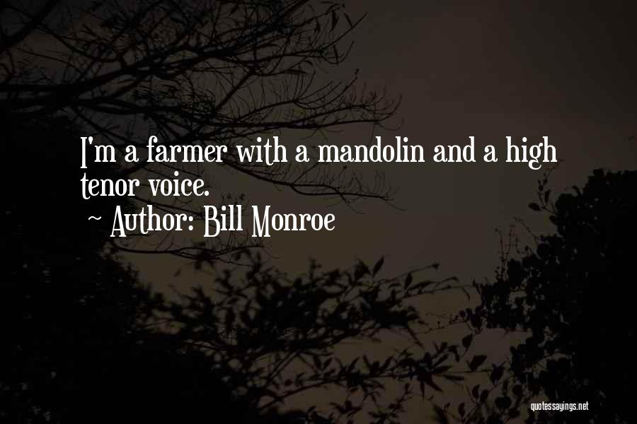 Bill Monroe Quotes: I'm A Farmer With A Mandolin And A High Tenor Voice.