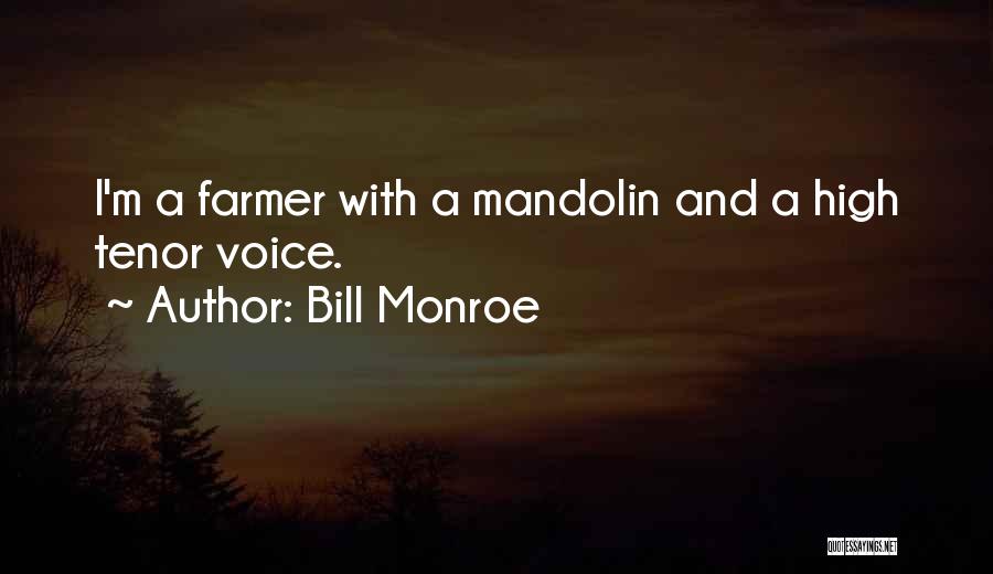 Bill Monroe Quotes: I'm A Farmer With A Mandolin And A High Tenor Voice.