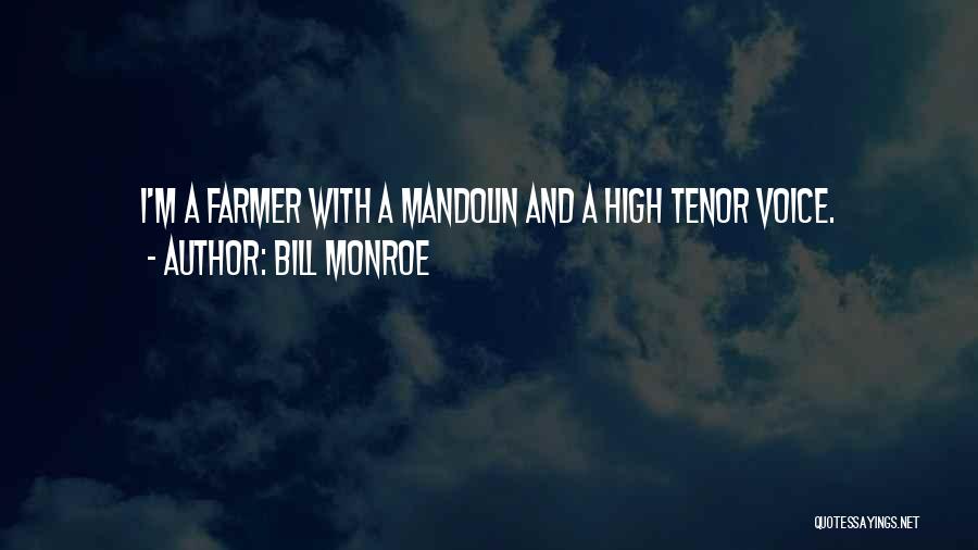 Bill Monroe Quotes: I'm A Farmer With A Mandolin And A High Tenor Voice.