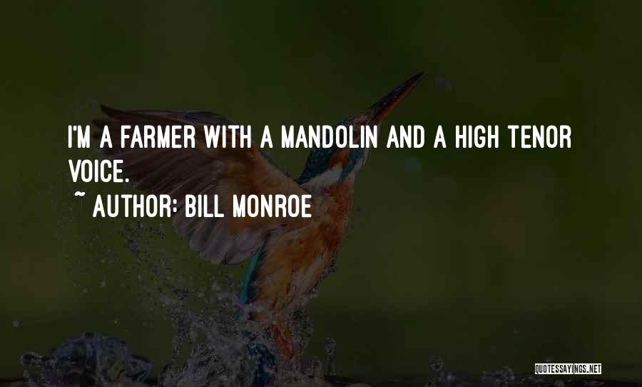 Bill Monroe Quotes: I'm A Farmer With A Mandolin And A High Tenor Voice.
