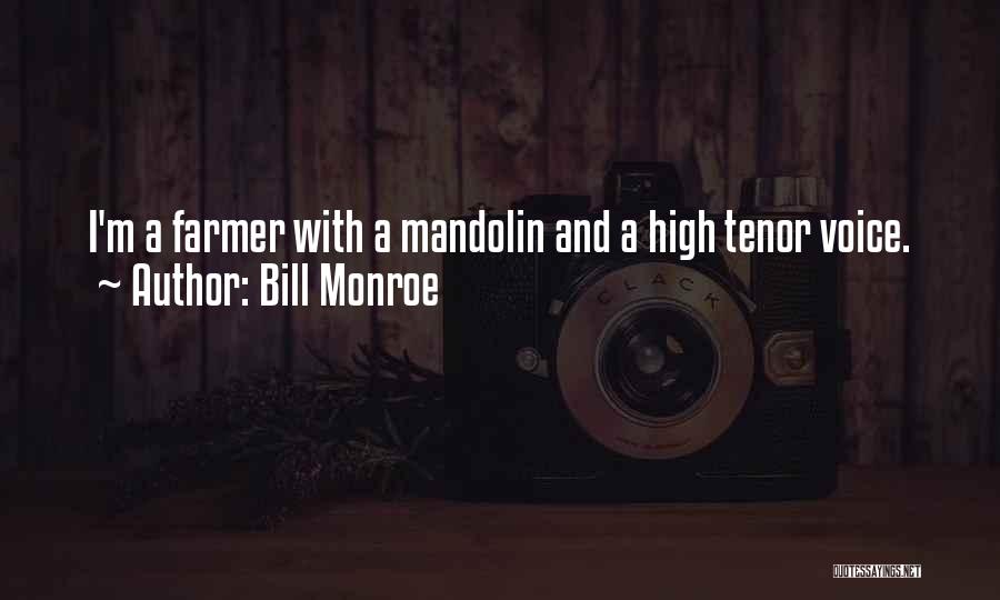 Bill Monroe Quotes: I'm A Farmer With A Mandolin And A High Tenor Voice.