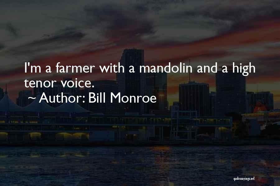 Bill Monroe Quotes: I'm A Farmer With A Mandolin And A High Tenor Voice.