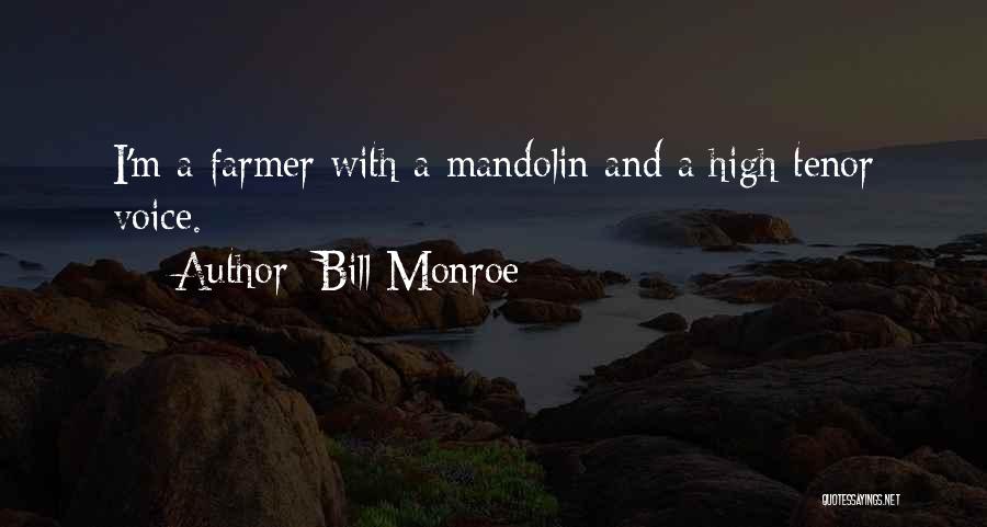 Bill Monroe Quotes: I'm A Farmer With A Mandolin And A High Tenor Voice.