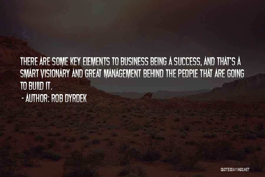 Rob Dyrdek Quotes: There Are Some Key Elements To Business Being A Success, And That's A Smart Visionary And Great Management Behind The