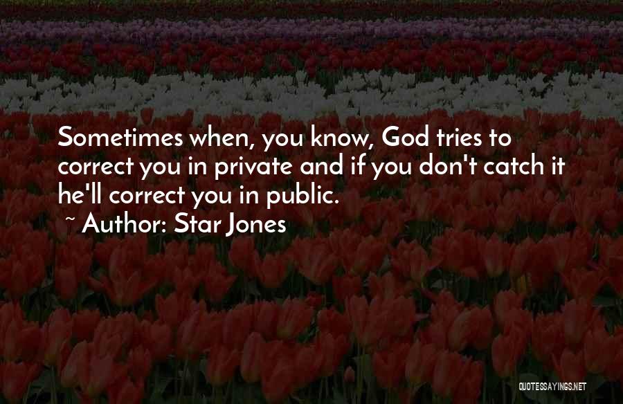 Star Jones Quotes: Sometimes When, You Know, God Tries To Correct You In Private And If You Don't Catch It He'll Correct You