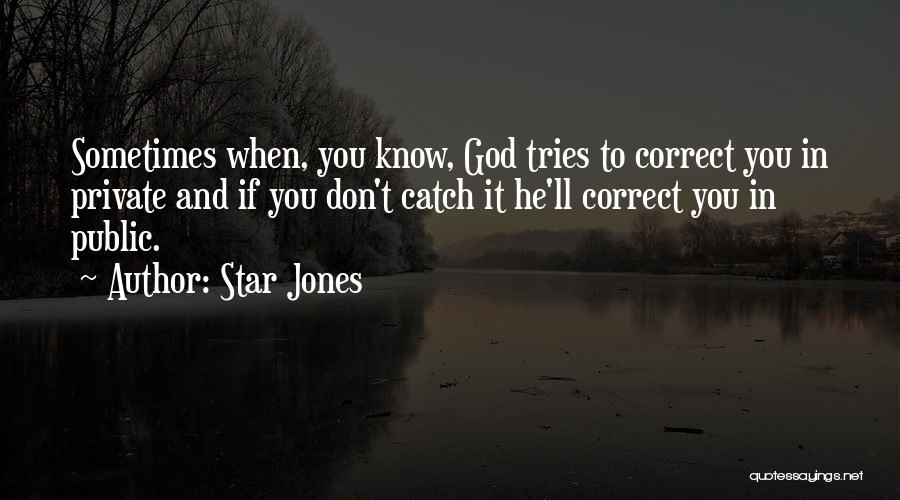 Star Jones Quotes: Sometimes When, You Know, God Tries To Correct You In Private And If You Don't Catch It He'll Correct You