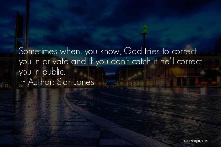 Star Jones Quotes: Sometimes When, You Know, God Tries To Correct You In Private And If You Don't Catch It He'll Correct You