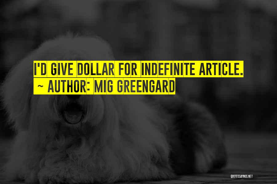 Mig Greengard Quotes: I'd Give Dollar For Indefinite Article.