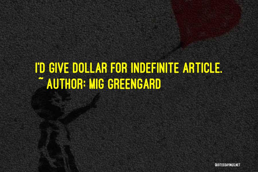 Mig Greengard Quotes: I'd Give Dollar For Indefinite Article.