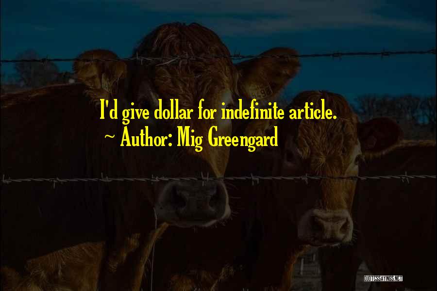 Mig Greengard Quotes: I'd Give Dollar For Indefinite Article.