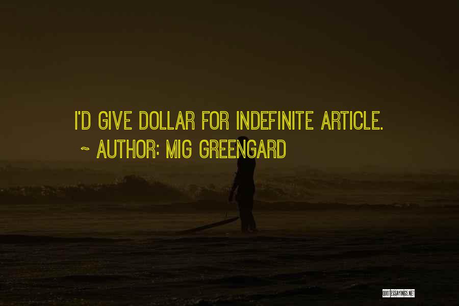 Mig Greengard Quotes: I'd Give Dollar For Indefinite Article.