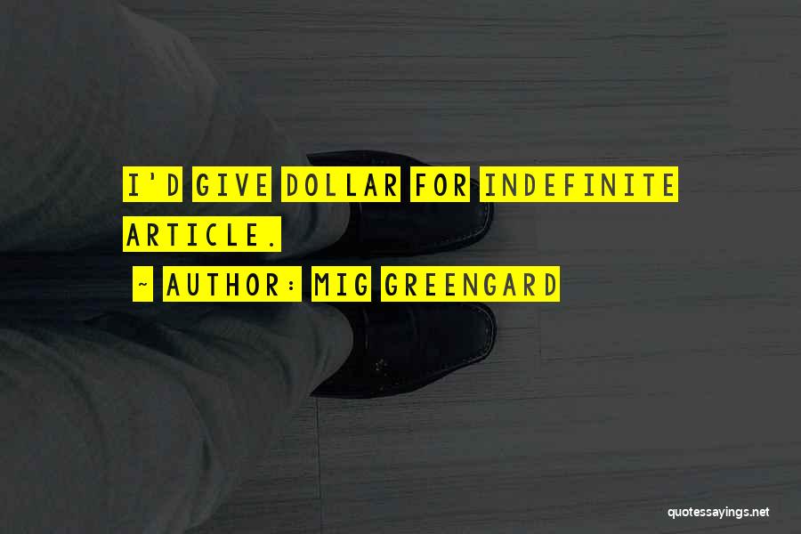 Mig Greengard Quotes: I'd Give Dollar For Indefinite Article.