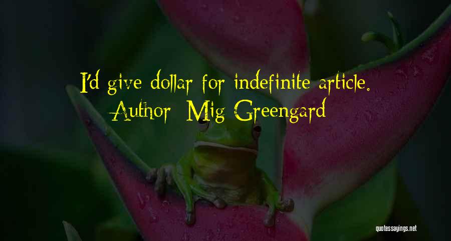 Mig Greengard Quotes: I'd Give Dollar For Indefinite Article.