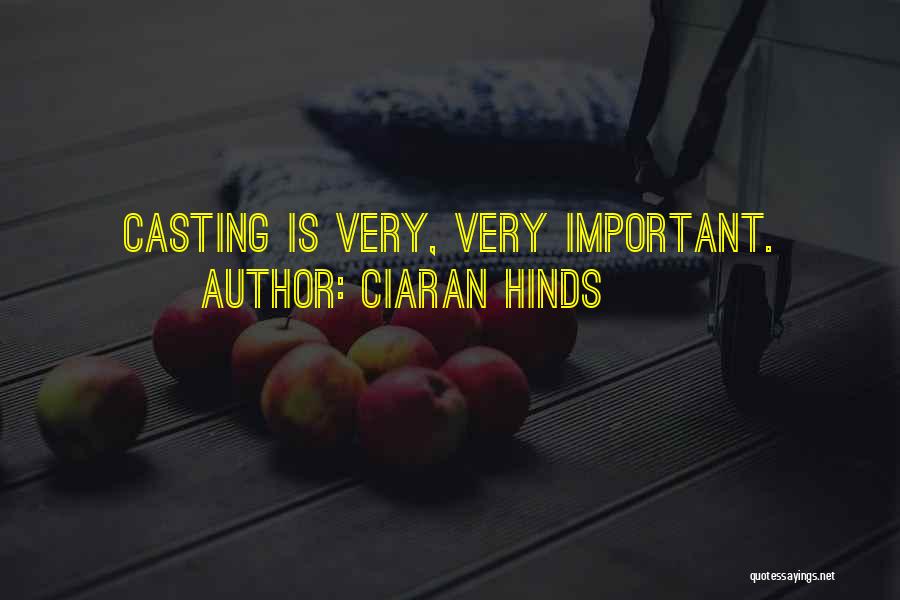 Ciaran Hinds Quotes: Casting Is Very, Very Important.