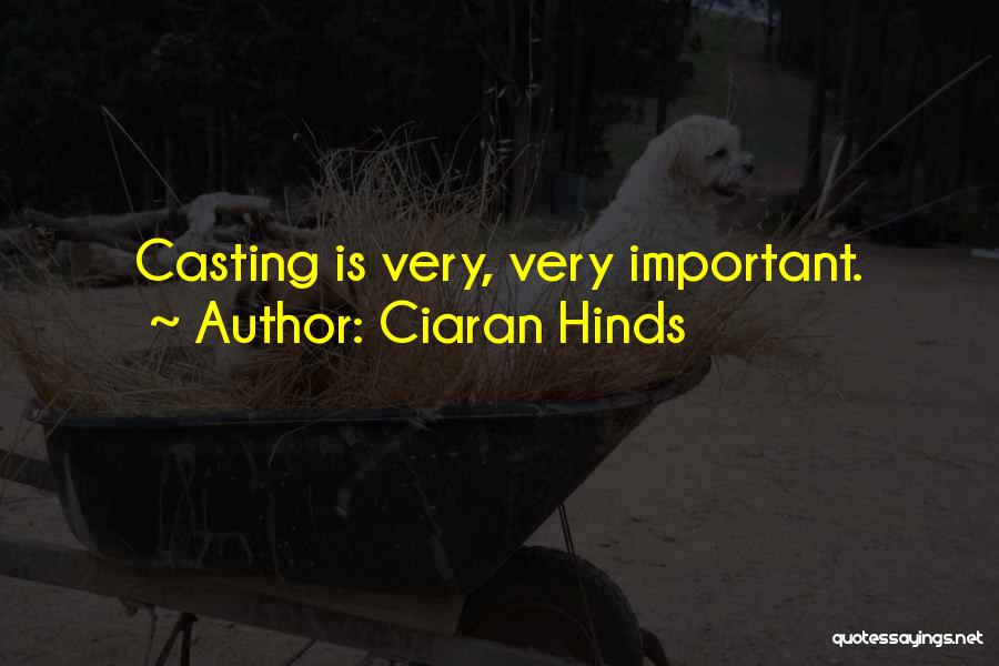 Ciaran Hinds Quotes: Casting Is Very, Very Important.