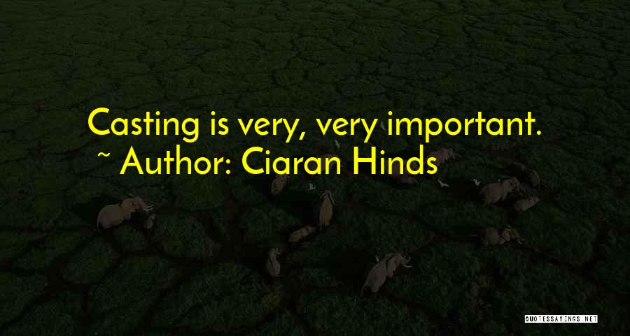 Ciaran Hinds Quotes: Casting Is Very, Very Important.