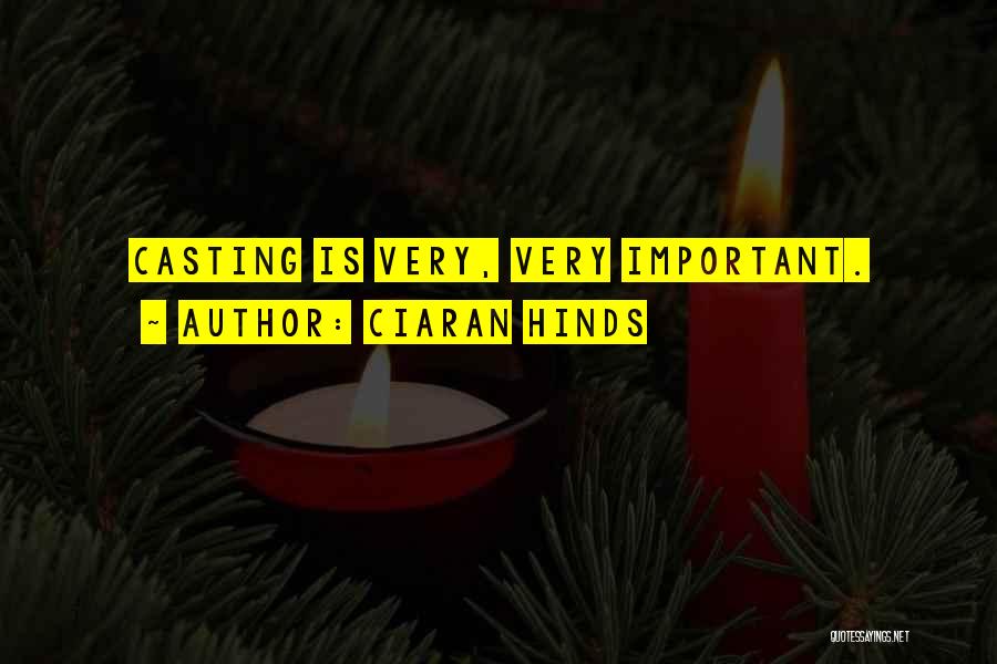 Ciaran Hinds Quotes: Casting Is Very, Very Important.