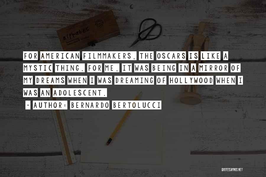 Bernardo Bertolucci Quotes: For American Filmmakers, The Oscars Is Like A Mystic Thing. For Me, It Was Being In A Mirror Of My