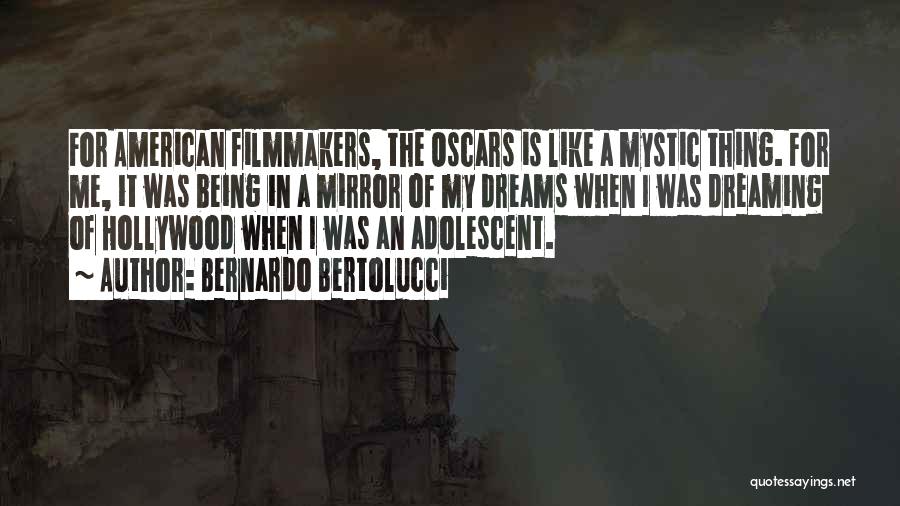 Bernardo Bertolucci Quotes: For American Filmmakers, The Oscars Is Like A Mystic Thing. For Me, It Was Being In A Mirror Of My