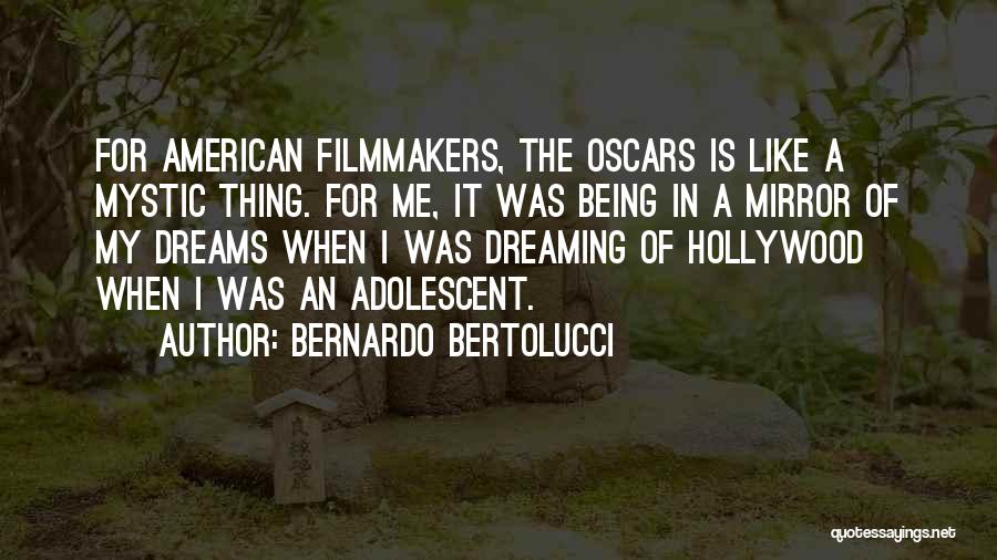 Bernardo Bertolucci Quotes: For American Filmmakers, The Oscars Is Like A Mystic Thing. For Me, It Was Being In A Mirror Of My