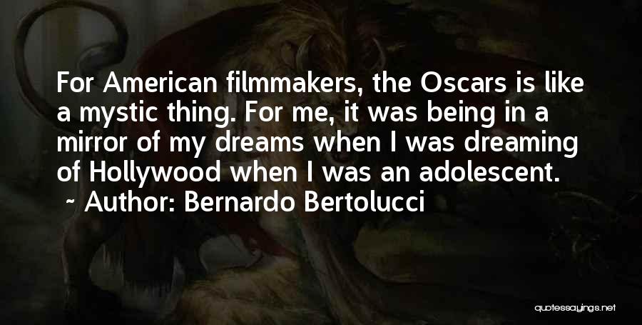 Bernardo Bertolucci Quotes: For American Filmmakers, The Oscars Is Like A Mystic Thing. For Me, It Was Being In A Mirror Of My