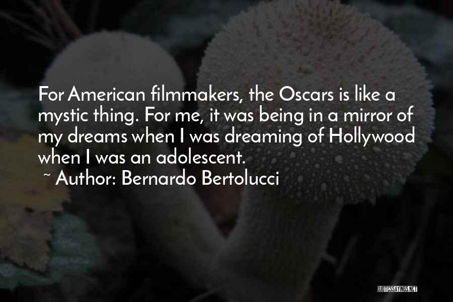 Bernardo Bertolucci Quotes: For American Filmmakers, The Oscars Is Like A Mystic Thing. For Me, It Was Being In A Mirror Of My