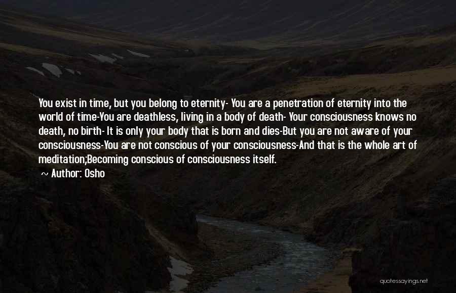 Osho Quotes: You Exist In Time, But You Belong To Eternity- You Are A Penetration Of Eternity Into The World Of Time-you