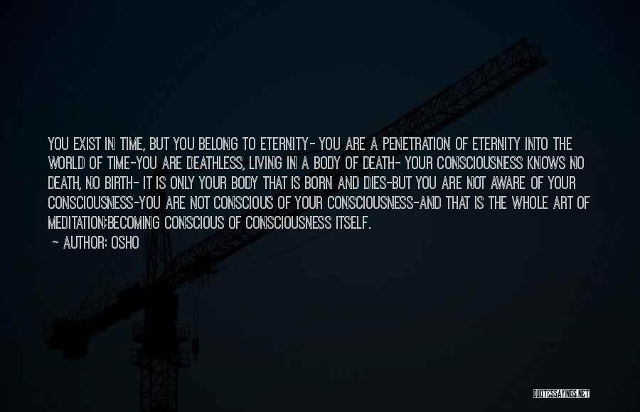 Osho Quotes: You Exist In Time, But You Belong To Eternity- You Are A Penetration Of Eternity Into The World Of Time-you
