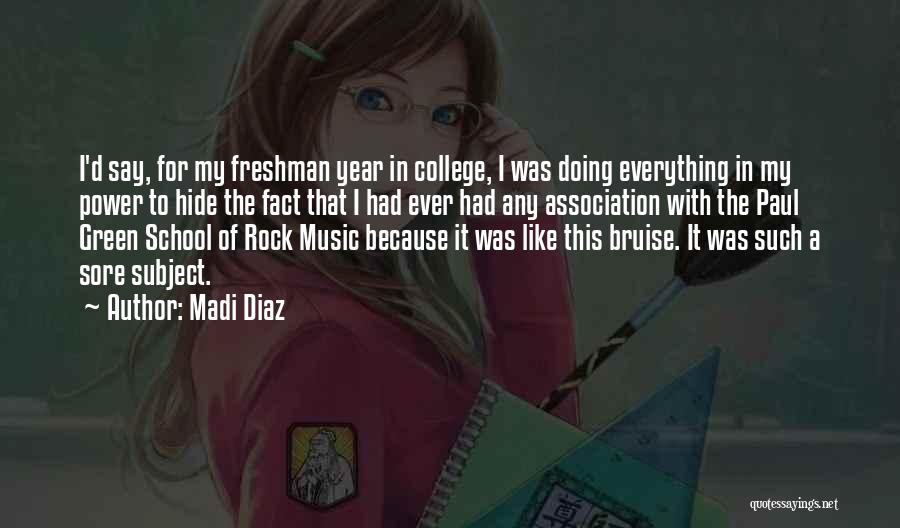 Madi Diaz Quotes: I'd Say, For My Freshman Year In College, I Was Doing Everything In My Power To Hide The Fact That