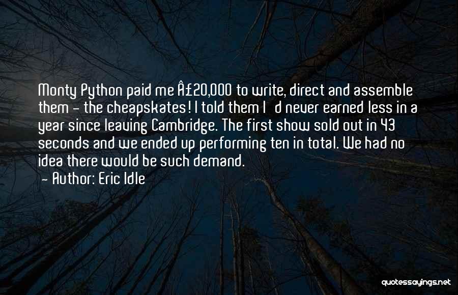 Eric Idle Quotes: Monty Python Paid Me Â£20,000 To Write, Direct And Assemble Them - The Cheapskates! I Told Them I'd Never Earned