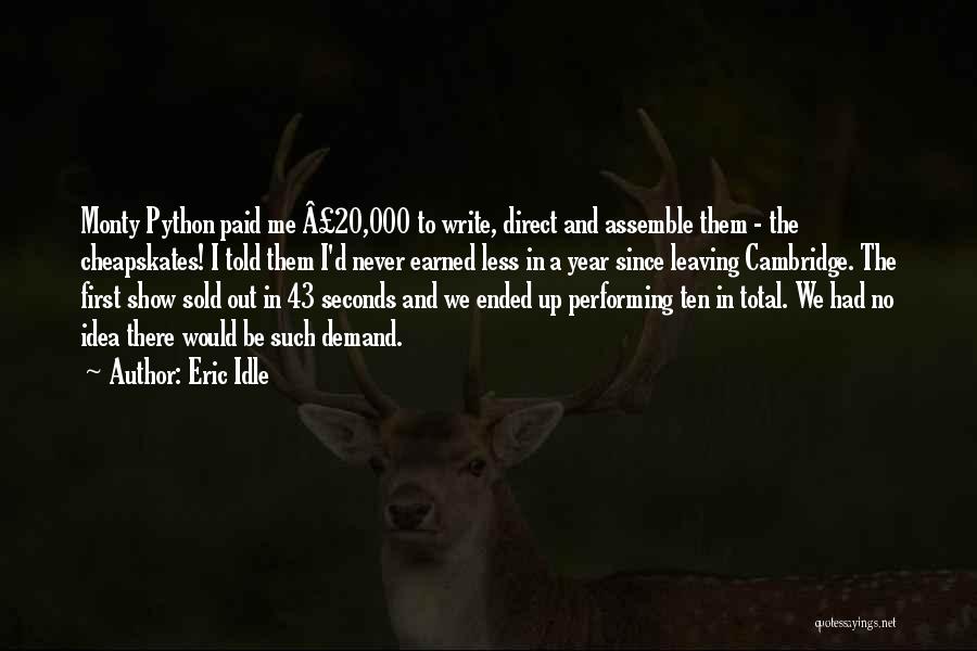 Eric Idle Quotes: Monty Python Paid Me Â£20,000 To Write, Direct And Assemble Them - The Cheapskates! I Told Them I'd Never Earned