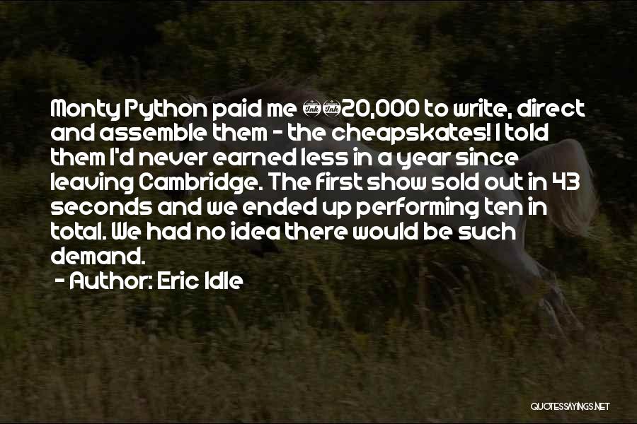 Eric Idle Quotes: Monty Python Paid Me Â£20,000 To Write, Direct And Assemble Them - The Cheapskates! I Told Them I'd Never Earned