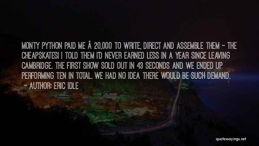 Eric Idle Quotes: Monty Python Paid Me Â£20,000 To Write, Direct And Assemble Them - The Cheapskates! I Told Them I'd Never Earned