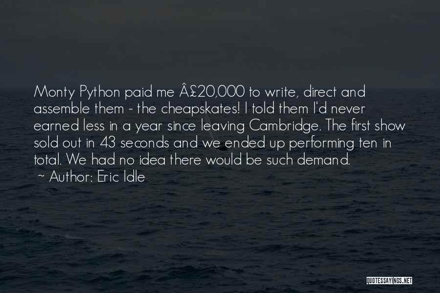 Eric Idle Quotes: Monty Python Paid Me Â£20,000 To Write, Direct And Assemble Them - The Cheapskates! I Told Them I'd Never Earned