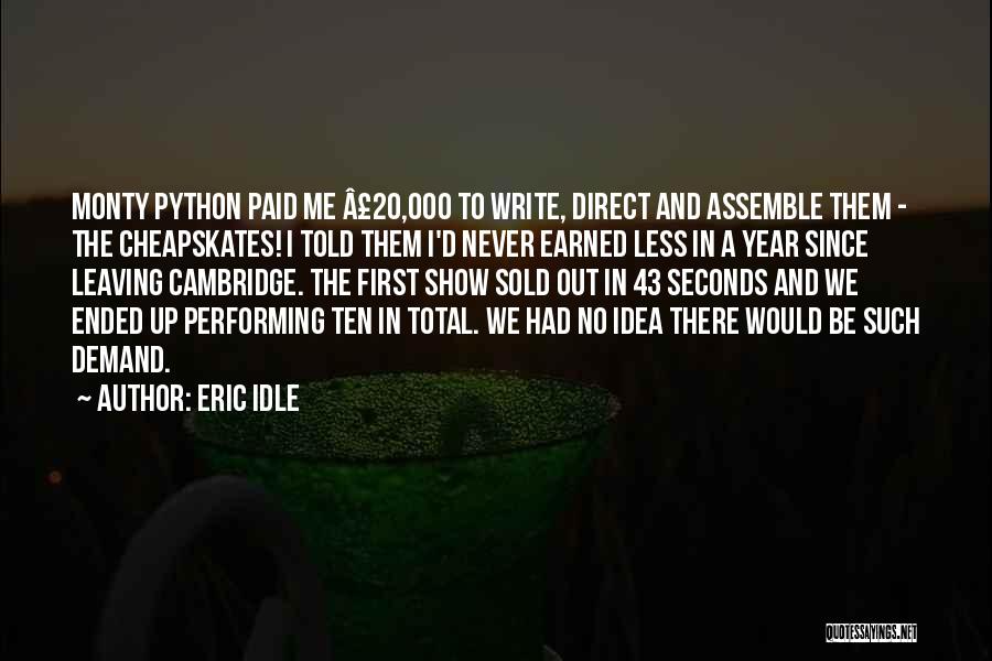 Eric Idle Quotes: Monty Python Paid Me Â£20,000 To Write, Direct And Assemble Them - The Cheapskates! I Told Them I'd Never Earned