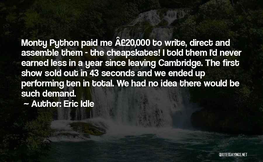 Eric Idle Quotes: Monty Python Paid Me Â£20,000 To Write, Direct And Assemble Them - The Cheapskates! I Told Them I'd Never Earned