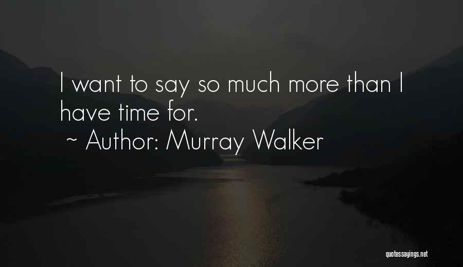 Murray Walker Quotes: I Want To Say So Much More Than I Have Time For.