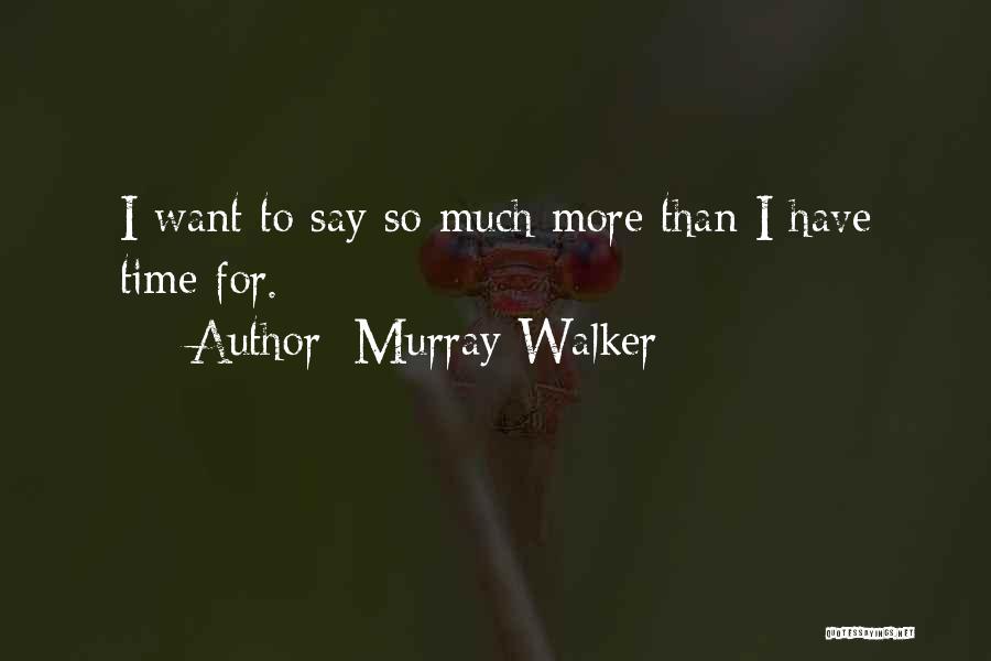 Murray Walker Quotes: I Want To Say So Much More Than I Have Time For.